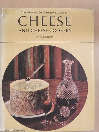 The Wine and Food Society's Guide to Cheese and cheese cookery