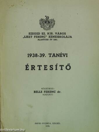 Szeged Sz. Kir. Város "Liszt Ferenc" Zeneiskolája. 1938-39. tanévi értesítő