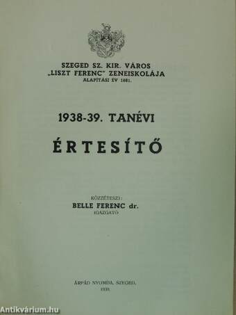 Szeged Sz. Kir. Város "Liszt Ferenc" Zeneiskolája. 1938-39. tanévi értesítő