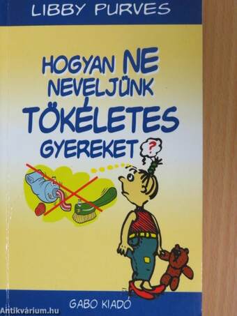 Hogyan ne neveljünk tökéletes gyereket?