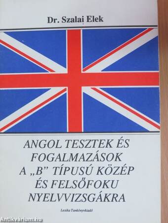 Angol tesztek és fogalmazások a "B" típusú közép és felsőfokú nyelvvizsgákra