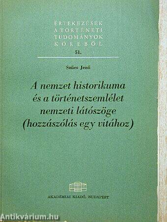 A nemzet historikuma és a történetszemlélet nemzeti látószöge (hozzászólás egy vitához)