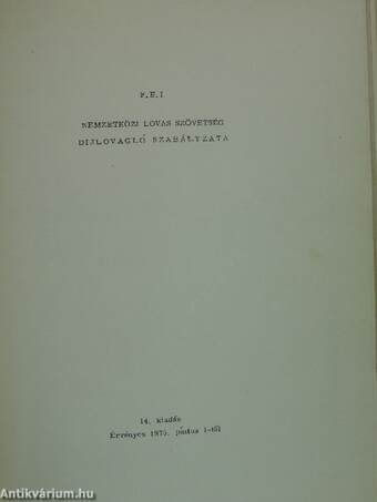 F. E. I. Nemzetközi Lovas Szövetség általános szabályzata/ugrószabályzata/dijlovagló szabályzata/háromnapos versenyek szabályzata/hajtószabályzata