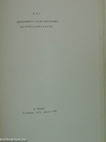 F. E. I. Nemzetközi Lovas Szövetség általános szabályzata/ugrószabályzata/dijlovagló szabályzata/háromnapos versenyek szabályzata/hajtószabályzata