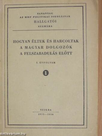 Hogyan éltek és harcoltak a magyar dolgozók a felszabadulás előtt