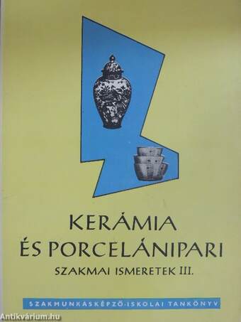 Kerámia és porcelánipari szakmai ismeretek III.