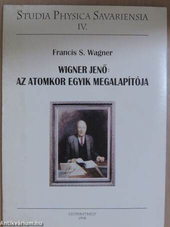 Wigner Jenő: Az atomkor egyik megalapítója