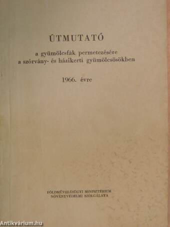 Útmutató a gyümölcsfák permetezésére a szórvány- és házikerti gyümölcsösökben 1966. évre