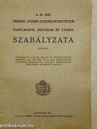 A m. kir. Ferencz József-Tudományegyetem tanulmányi, fegyelmi és tandíj szabályzata