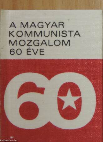 A magyar kommunista mozgalom 60 éve (minikönyv) (számozott)