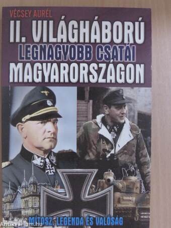 II. világháború legnagyobb csatái Magyarországon