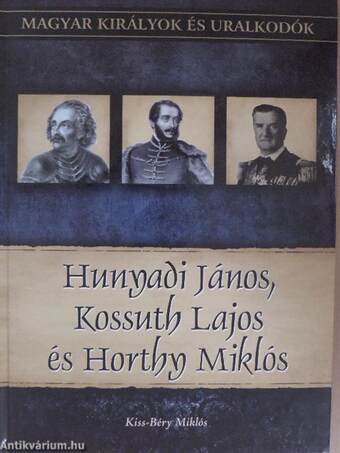 Hunyadi János, Kossuth Lajos és Horthy Miklós