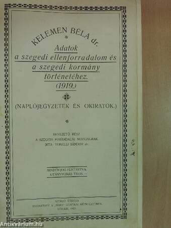 Adatok a szegedi ellenforradalom és a szegedi kormány történetéhez (1919.)(Tiltólistás kötet)