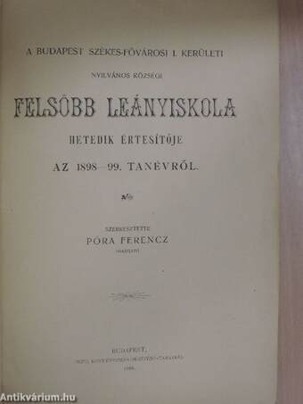 A Budapest Székes-fővárosi I. kerületi Nyilvános Községi Felsőbb Leányiskola hetedik értesitője az 1898-99. tanévről