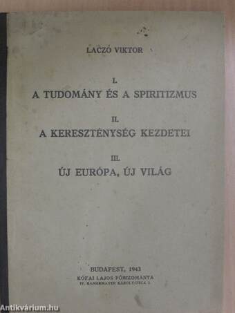 A tudomány és a spiritizmus/A kereszténység kezdetei/Új Európa, új világ