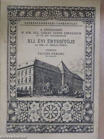 A szekszárdi M. Kir. Áll. Garay János Gimnázium (III-VIII. oszt. reálgimnázium) XLI. évi értesítője az 1936-37. iskolai évről