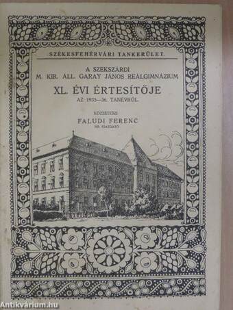 A szekszárdi M. Kir. Áll. Garay János Reálgimnázium XL. évi értesítője az 1935-36. tanévről