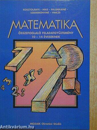 Matematika összefoglaló feladatgyűjtemény 10-14 éveseknek