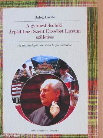 A gyimesfelsőloki Árpád-házi Szent Erzsébet Líceum születése