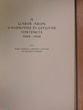 A Gábor Áron Vasöntöde és Gépgyár története (1862-1962)