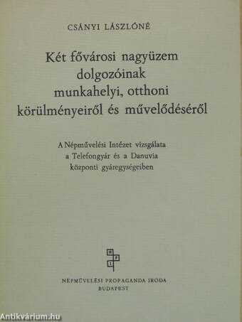 Két fővárosi nagyüzem dolgozóinak munkahelyi, otthoni körülményeiről és művelődéséről