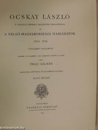 Ocskay László II. Rákóczi Ferencz fejedelem brigadérosa és a Felső-Magyarországi hadjáratok 1703-1710. I-II.