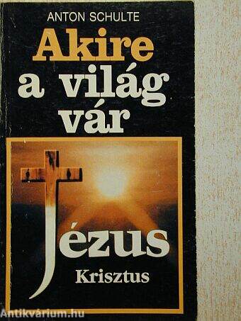 Akire a világ vár - Jézus Krisztus