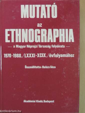 Mutató az Ethnographia - A Magyar Néprajzi Társaság folyóirata - 1970-1988. /LXXXI-XCIX./ évfolyamához