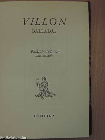 Villon balladái Faludy György átköltésében/A szegény Villon tiz balladája és a szép fegyverkovácsné panasza