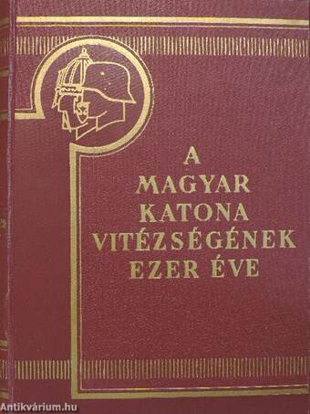 A magyar katona vitézségének ezer éve I-II.