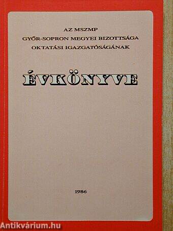 Az MSZMP Győr-Sopron megyei Bizottsága Oktatási Igazgatóságának évkönyve 1986