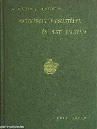 A Károlyi grófok nagykárolyi várkastélya és pesti palotája.