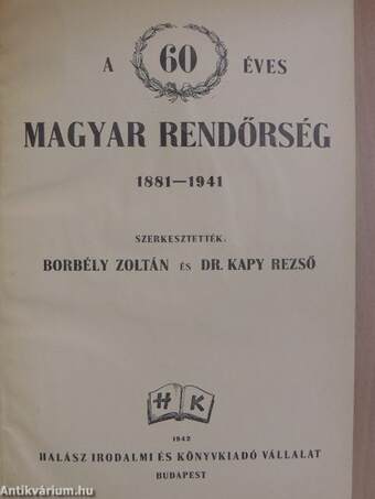 A 60 éves magyar rendőrség 1881-1941