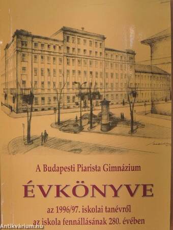 A Budapesti Piarista Gimnázium Évkönyve az 1996/97. iskolai tanévről az iskola fennállásának 280. évében