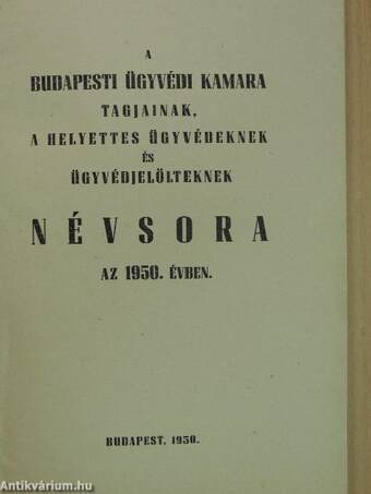 A budapesti ügyvédi kamara tagjainak, a helyettes ügyvédeknek és ügyvédjelölteknek névsora 1950