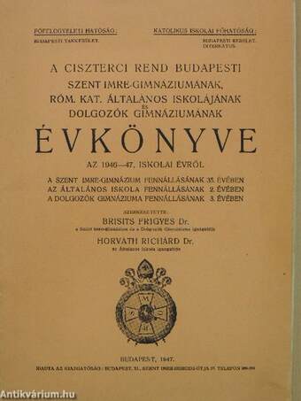 A Ciszterci Rend Budapesti Szent Imre-Gimnáziumának, Róm. Kat. Általános Iskolájának és Dolgozók Gimnáziumának évkönyve az 1946-47. iskolai évről