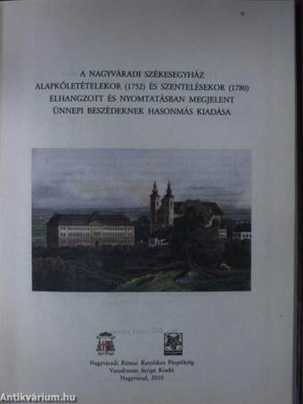 A nagyváradi székesegyház alapkőletételekor (1752) és szentelésekor (1780) elhangzott és nyomtatásban megjelent ünnepi beszédeknek hasonmás kiadása - Plakettel