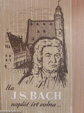 Ha J. S. Bach naplót írt volna...