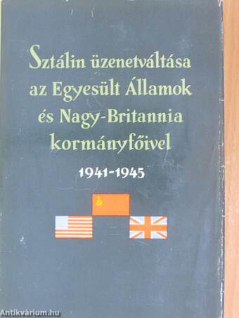 Sztálin üzenetváltása az Egyesült Államok és Nagy-Britannia kormányfőivel I-II.