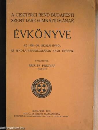 A Ciszterci Rend Budapesti Szent Imre-Gimnáziumának évkönyve az 1938-39. iskolai évről