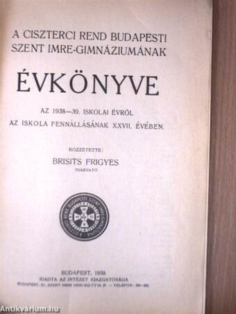 A Ciszterci Rend Budapesti Szent Imre-Gimnáziumának évkönyve az 1938-39. iskolai évről