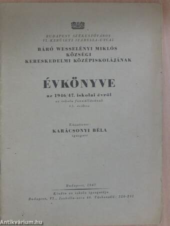 Budapest Székesfőváros VI. kerületi Izabella-utcai Báró Wesselényi Miklós Községi Kereskedelmi Középiskolájának évkönyve az 1946/47. iskolai évről