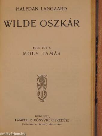 De profundis/Aforizmák és ötletek/Flórenczi tragédia/Wilde Oszkár