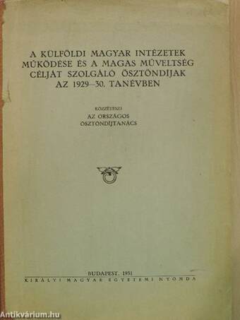 A külföldi magyar intézetek működése és a magas műveltség célját szolgáló ösztöndíjak az 1929-30. tanévben
