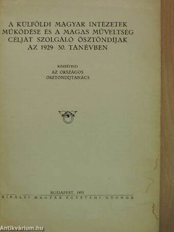 A külföldi magyar intézetek működése és a magas műveltség célját szolgáló ösztöndíjak az 1929-30. tanévben