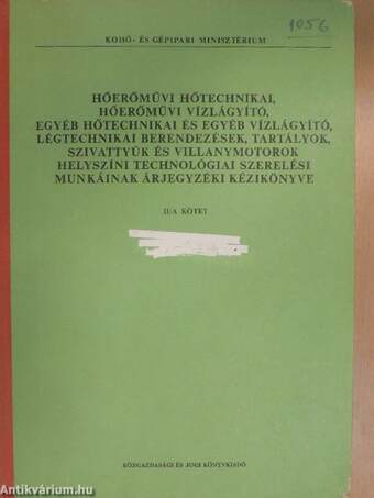 Hőerőművi hőtechnikai, hőerőművi vízlágyító, egyéb hőtechnikai és egyéb vízlágyító, légtechnikai berendezések, tartályok, szivattyúk és villanymotorok helyszíni technológiai szerelési munkáinak árjegyzéki kézikönyve II/A.