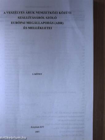 A Veszélyes Áruk Nemzetközi Közúti Szállításáról szóló Európai Megállapodás (ADR) és mellékletei I-II.