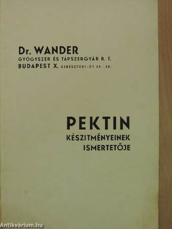 Dr. Wander Gyógyszer és Tápszergyár R. T. pektin készitményeinek ismertetője