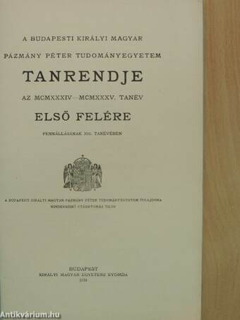 A Budapesti Királyi Magyar Pázmány Péter Tudományegyetem tanrendje az MCMXXXIV-MCMXXXV. tanév első felére
