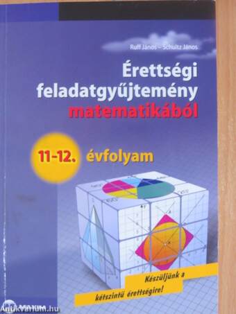 Érettségi feladatgyűjtemény matematikából 11-12. évfolyam